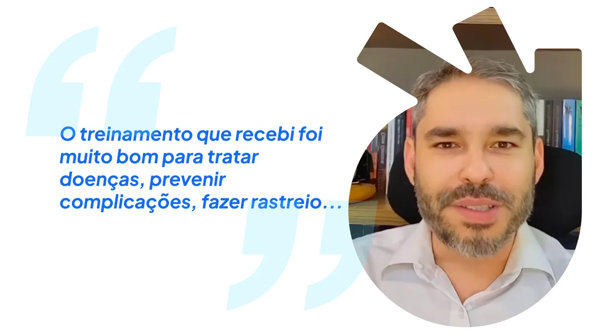 Depoimento de aluno: “O treinamento que recebi foi muito bom para tratar doenças, prevenir complicações, fazer rastreio...”